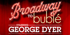 From Broadway to Bublé Starring George Dyer Logo